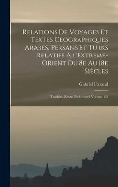 Relations de voyages et textes géographiques arabes, persans et turks relatifs à l'Extreme-Orient du 8e au 18e siècles; traduits, revus et annotés Volume 1-2 - Ferrand, Gabriel