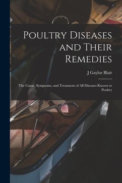 Poultry Diseases and Their Remedies; the Cause, Symptoms, and Treatment of all Diseases Known to Poultry - Blair, J. Gaylor