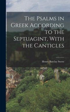 The Psalms in Greek According to the Septuagint, With the Canticles - Swete, Henry Barclay