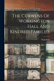 The Curwens Of Workington Hall And Kindred Families The Curwens Of Workington Hall And Kindred Families
