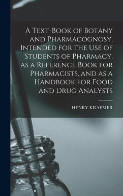 A Text-book of Botany and Pharmacognosy, Intended for the use of Students of Pharmacy, as a Reference Book for Pharmacists, and as a Handbook for Food - Kraemer, Henry