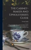 The Cabinet-maker And Upholsterer's Guide