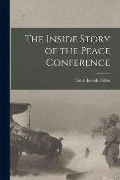The Inside Story of the Peace Conference - Dillon, Emile Joseph