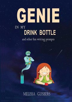 Genie in my Drink Bottle and Other Fun Writing Prompts - Gijsbers, Melissa