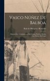 Vasco Núñez de Balboa; historia del descubrimiento del Océano Pacífico, escrita con motivo del cuart