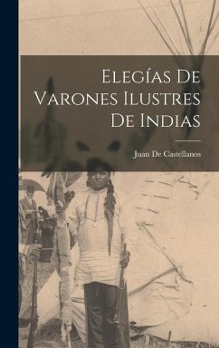Elegías De Varones Ilustres De Indias - De Castellanos, Juan