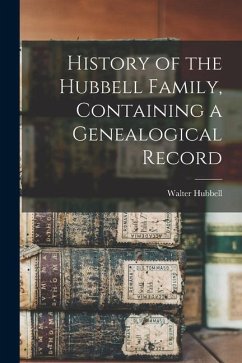 History of the Hubbell Family, Containing a Genealogical Record - Hubbell, Walter