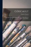 Géricault: Étude Biographique Et Critique, Avec Le Catalogue Raisonné De L'oeuvre Du Maître Géricault: Étude Biographique Et Critique, Avec Le Catalogue Raisonné De L'oeuvre Du Maître