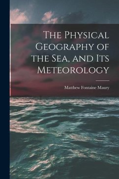 The Physical Geography of the Sea, and Its Meteorology - Maury, Matthew Fontaine