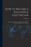 How to Become a Successful Electrician; the Studies to be Followed, Methods of Work, Fields of Operation and Ethnics of the Profession