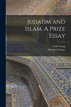 Judaism and Islam. A Prize Essay - Geiger, Abraham; Young, F. M.
