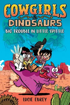 Cowgirls & Dinosaurs: Big Trouble in Little Spittle - Ebrey, Lucie