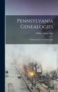 Pennsylvania Genealogies; Chiefly Scotch-Irish and German - Egle, William Henry