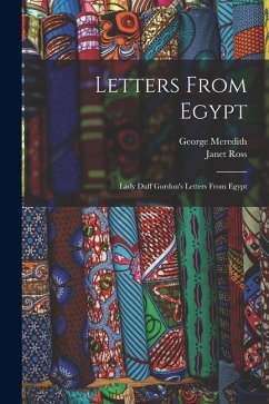 Letters From Egypt: Lady Duff Gordon's Letters From Egypt - Meredith, George; Ross, Janet