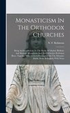 Monasticism In The Orthodox Churches: Being An Introduction To The Study Of Modern Hellenic And Slavonic Monachism And The Orthodox Profession Rites,