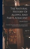 The Natural History Of Aleppo, And Parts Adjacent