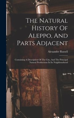 The Natural History Of Aleppo, And Parts Adjacent - Russell, Alexander