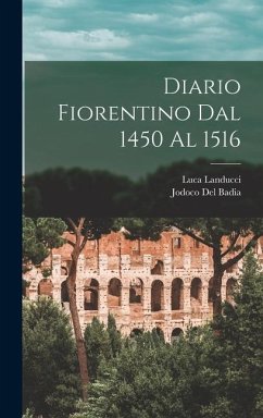 Diario Fiorentino Dal 1450 al 1516 - Landucci, Luca; Del Badia, Jodoco