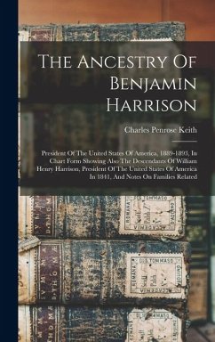Cover The Ancestry Of Benjamin Harrison: President Of The United States Of America, 1889-1893, In Chart Form Showing Also The Descendants Of William Henry H