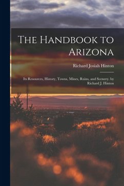 Cover The Handbook to Arizona: Its Resources, History, Towns, Mines, Ruins, and Scenery. by Richard J. Hinton