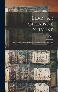 Leabhar Chlainne Suibhne: An Account of the MacSweeney Families in Ireland, with Pedigrees - Paul, Walsh