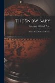 The Snow Baby; a True Story With True Pictures