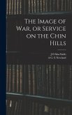 The Image of war, or Service on the Chin Hills