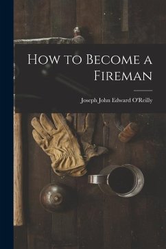 How to Become a Fireman - O'Reilly, Joseph John Edward