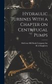 Hydraulic Turbines With a Chapter on Centrifugal Pumps