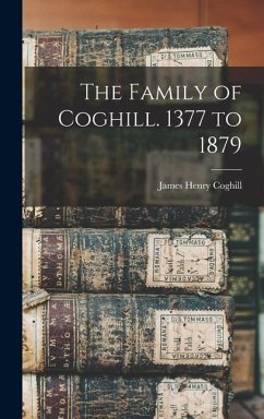 Cover The Family of Coghill. 1377 to 1879