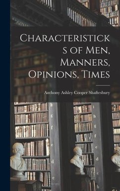 Characteristicks of Men, Manners, Opinions, Times - Shaftesbury, Anthony Ashley Cooper