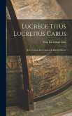 Lucrèce Titus Lucretius Carus: De La Nature Des Choses De Rerum Natura