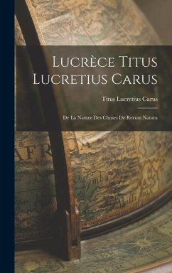 Lucrèce Titus Lucretius Carus: De La Nature Des Choses De Rerum Natura - Carus, Titus Lucretius