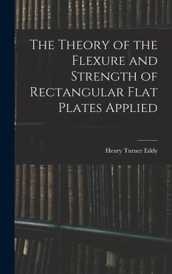 The Theory of the Flexure and Strength of Rectangular Flat Plates Applied - Eddy, Henry Turner