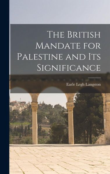 The British Mandate for Palestine and its Significance The British Mandate for Palestine and its Significance