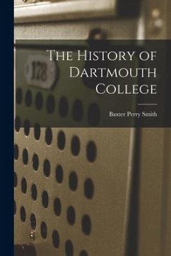 The History of Dartmouth College - Smith, Baxter Perry