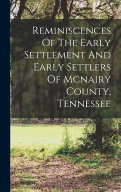 Reminiscences Of The Early Settlement And Early Settlers Of Mcnairy County, Tennessee - Anonymous