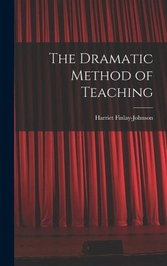 The Dramatic Method of Teaching - Finlay-Johnson, Harriet