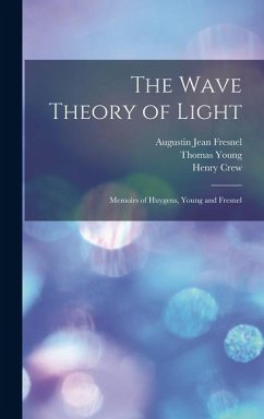 Cover The Wave Theory of Light: Memoirs of Huygens, Young and Fresnel