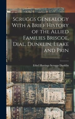 Scruggs Genealogy With a Brief History of the Allied Families Briscoe, Dial, Dunklin, Leake and Prin - Dunklin, Ethel Hastings Scruggs
