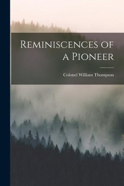 Reminiscences of a Pioneer - Thompson, Colonel William