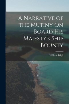 A Narrative of the Mutiny On Board His Majesty's Ship Bounty - Bligh, William