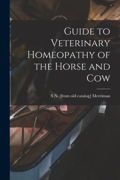 Guide to Veterinary Homeopathy of the Horse and Cow - Merriman, S. N. [From Old Catalog]