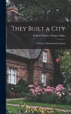They Built a City; 150 Years of Industrial Cincinnati They Built a City; 150 Years of Industrial Cincinnati
