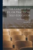 The College of Life, or Practical Self-educator: A Manual of Self-improvement for the Colored Race