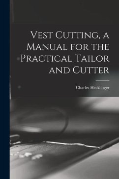 Vest Cutting, a Manual for the Practical Tailor and Cutter - Hecklinger, Charles