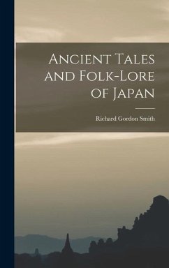 Ancient Tales and Folk-lore of Japan - Smith, Richard Gordon