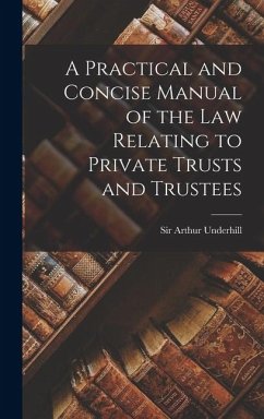 Cover A Practical and Concise Manual of the Law Relating to Private Trusts and Trustees