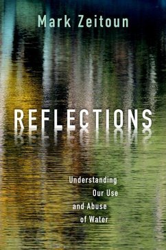Reflections: Understanding Our Use and Abuse of Water - Zeitoun, Mark
