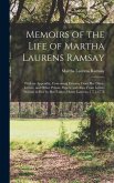 Memoirs of the Life of Martha Laurens Ramsay: With an Appendix, Containing Extracts From Her Diary, Letters, and Other Private Papers; and Also, From